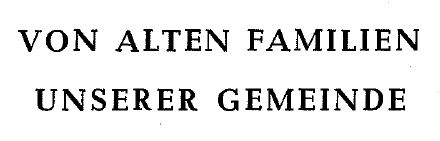 Von alten Familien unserer Gemeinde